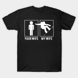 Funny Snowboard Lover Your Wife And My Wife T-Shirt